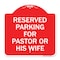 Signmission Reserved Parking for Pastor or His Wife, Red & White Aluminum Sign, 18" x 18", RW-1818-23086 A-DES-RW-1818-23086 - alternate 1